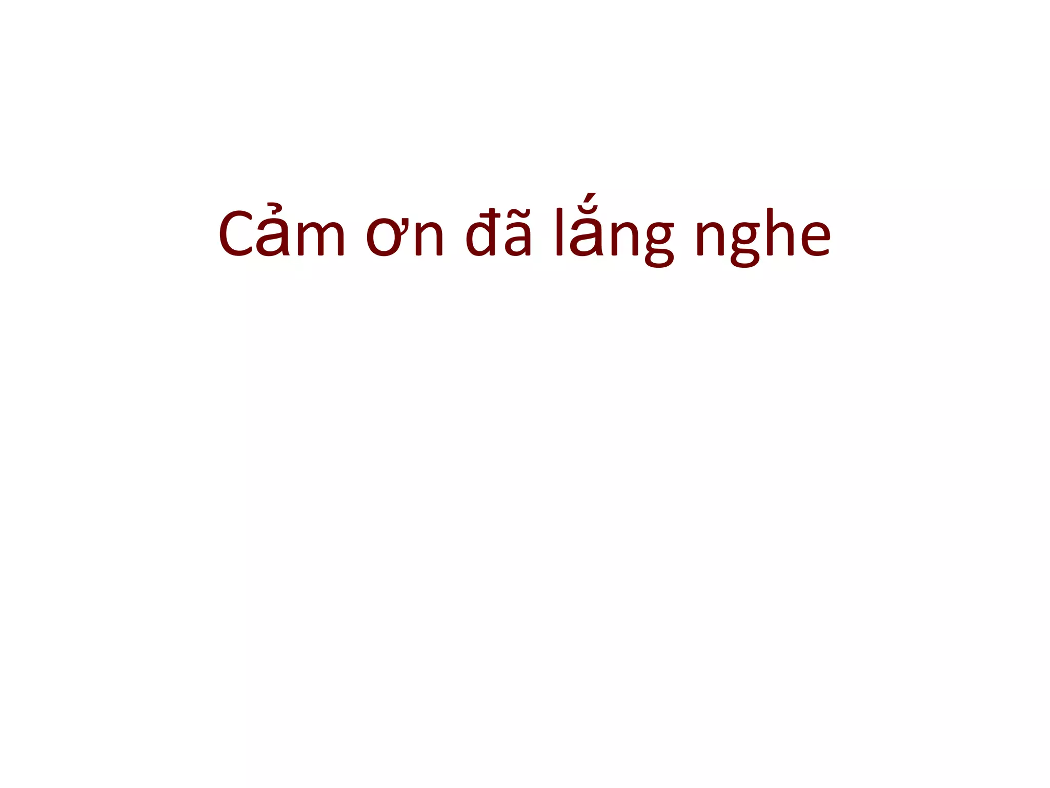 Cảm ơn đã lắng nghe
 