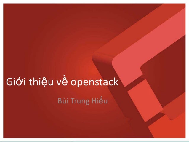 Giới thiệu về openstack
Bùi Trung Hiếu
 