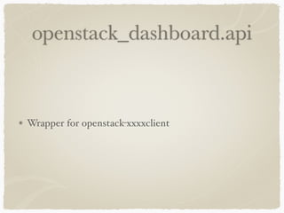 openstack_dashboard.api 
Wrapper for openstack-xxxxclient 
 