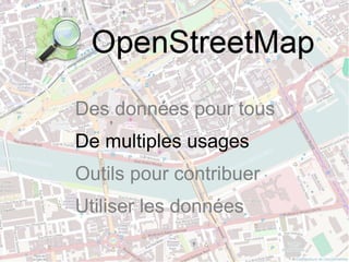 Des données pour tous
De multiples usages
Outils pour contribuer
Utiliser les données
 
