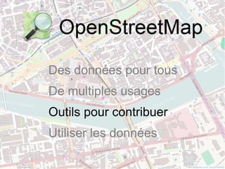 Des données pour tous
De multiples usages
Outils pour contribuer
Utiliser les données
 