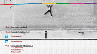 • Blog: technology.amis.nl
• Email: lucas.jellema@amis.nl
• : lucasjellema
• : lucas-jellema
• : www.amis.nl, info@amis.nl
+31 306016000
Edisonbaan 15,
Nieuwegein
 