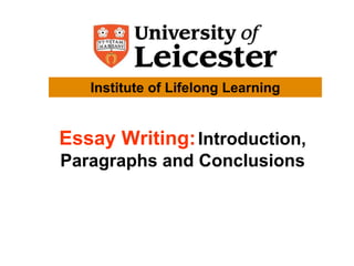 Essay Writing:Introduction,
Paragraphs and Conclusions
Institute of Lifelong Learning
 
