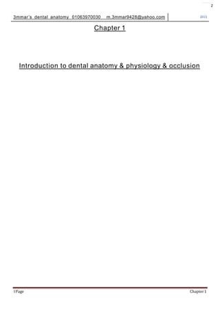 3mmar’s dental anatomy 01063970030 m.3mmar9428@yahoo.com 2015
2
1Page Chapter1
Chapter 1
Introduction to dental anatomy & physiology & occlusion
 