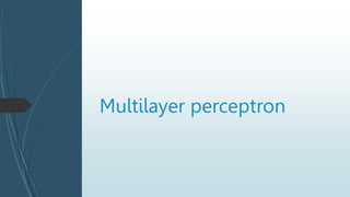Multilayer perceptron
 