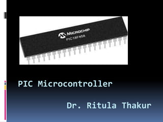PIC Microcontroller
Dr. Ritula Thakur
 