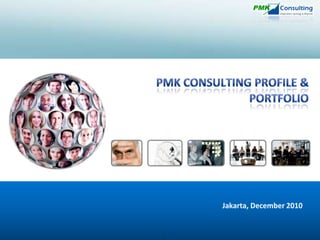 PMK Consulting Profile & Portfolio Jakarta, December2010 1 