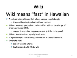 Wiki <ul><li>Wiki means “fast” in Hawaiian </li></ul><ul><li>A collaborative software that allows a group to collaborate  ...