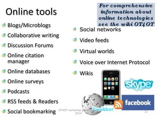 Online tools <ul><li>Blogs/Microblogs </li></ul><ul><li>Collaborative writing </li></ul><ul><li>Discussion Forums </li></u...