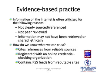 Evidence-based practice <ul><li>Information on the Internet is often criticized for the following reasons: </li></ul><ul><...