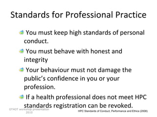 Standards for Professional Practice <ul><ul><li>You must keep high standards of personal conduct. </li></ul></ul><ul><ul><...