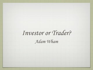 Investor or Trader? ,[object Object]
