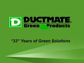 “ 33” Years of Green $olutions   