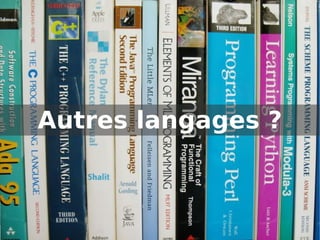 Autres langages ?
 