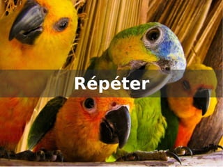 Répéter
 