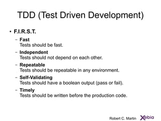 TDD (Test Driven Development)
● F.I.R.S.T.
– Fast
Tests should be fast.
– Independent
Tests should not depend on each othe...