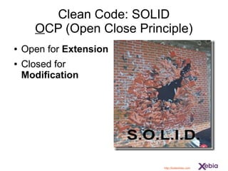 Clean Code: SOLID
OCP (Open Close Principle)
http://lostechies.com
● Open for Extension
● Closed for
Modification
 