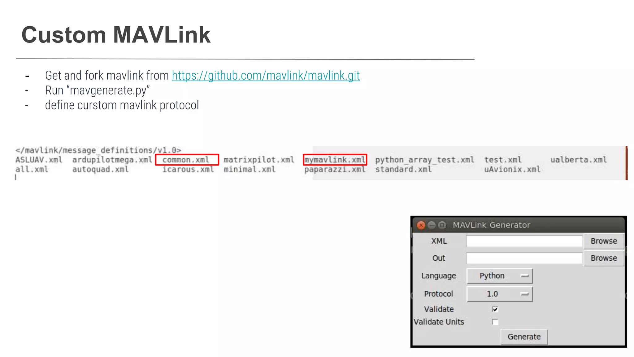 Custom MAVLink
- Get and fork mavlink from https://github.com/mavlink/mavlink.git
- Run “mavgenerate.py”
- define curstom mavlink protocol
 