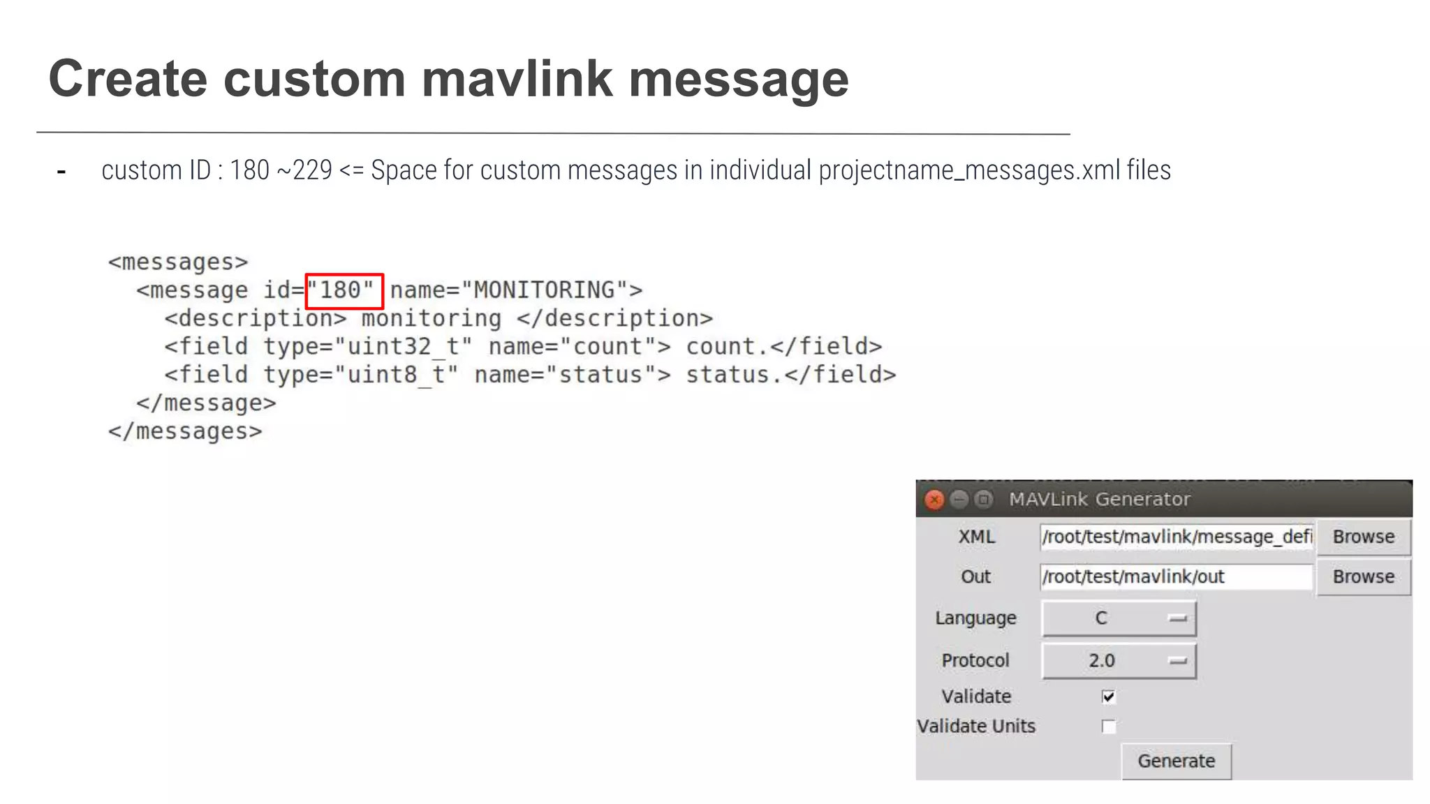 Create custom mavlink message
- custom ID : 180 ~229 <= Space for custom messages in individual projectname_messages.xml files
 