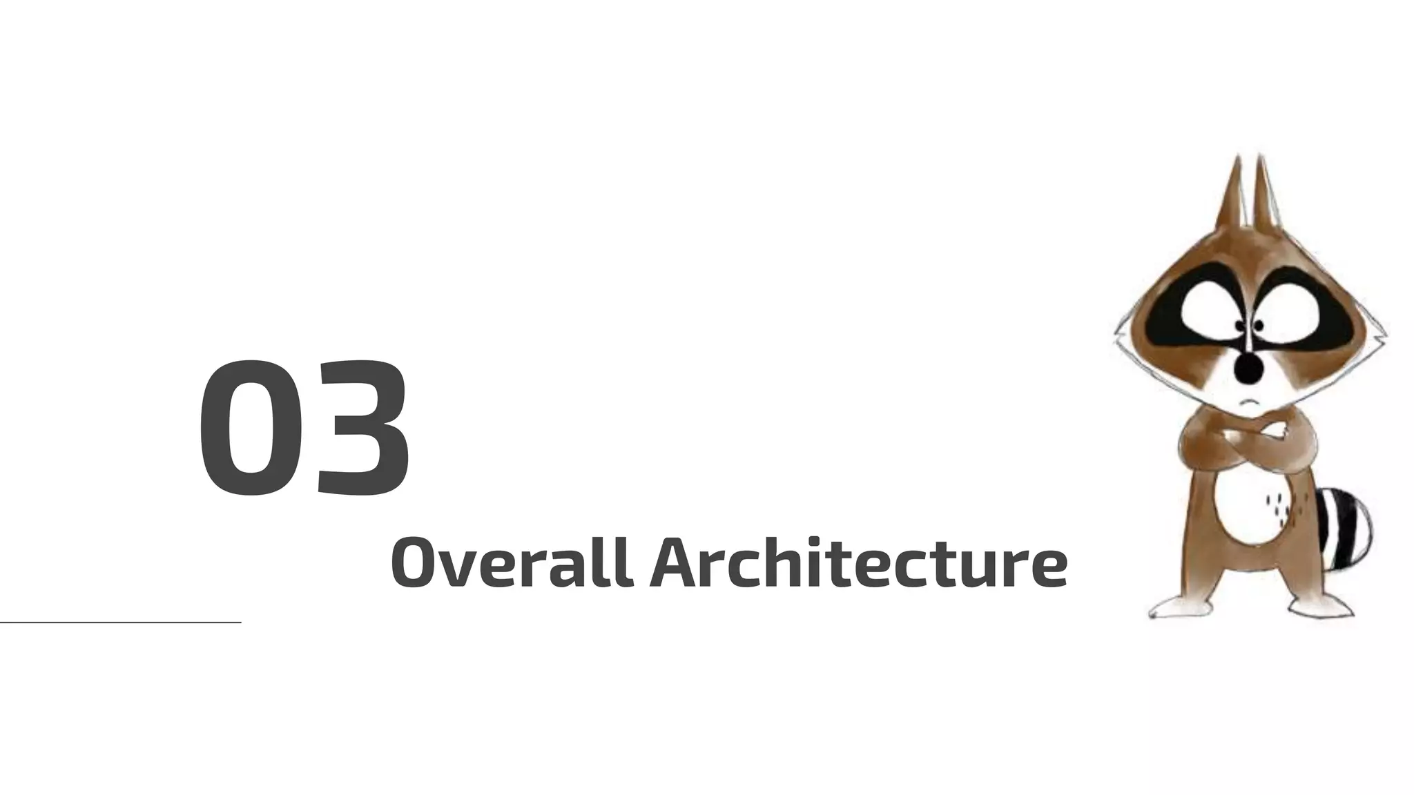 Overall Architecture
03
 