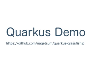 Quarkus Demo
https://github.com/nagetsum/quarkus-glassfishjp
 