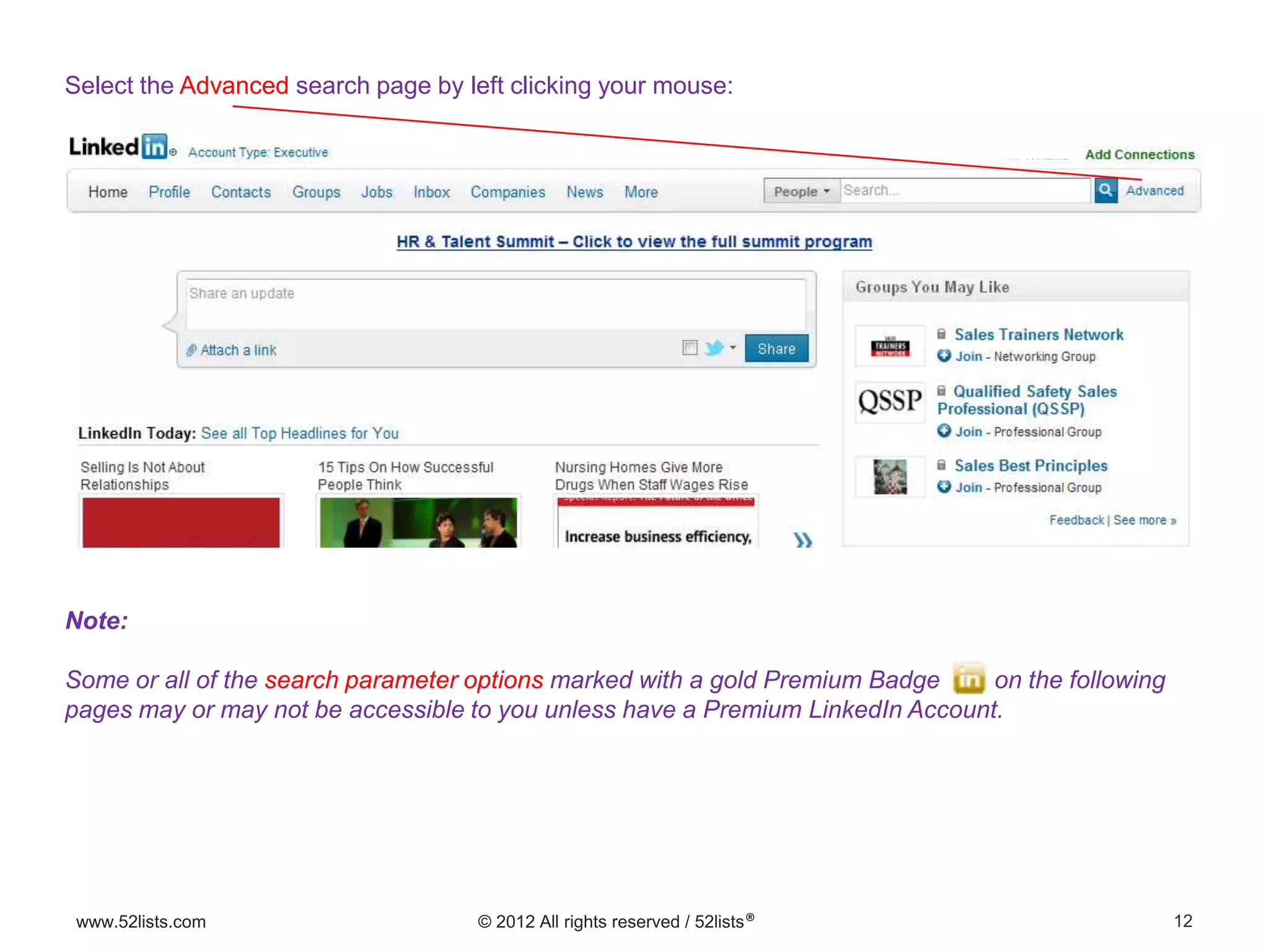 12www.52lists.com © 2012 All rights reserved / 52lists®
Select the Advanced search page by left clicking your mouse:
Note:
Some or all of the search parameter options marked with a gold Premium Badge on the following
pages may or may not be accessible to you unless have a Premium LinkedIn Account.
 