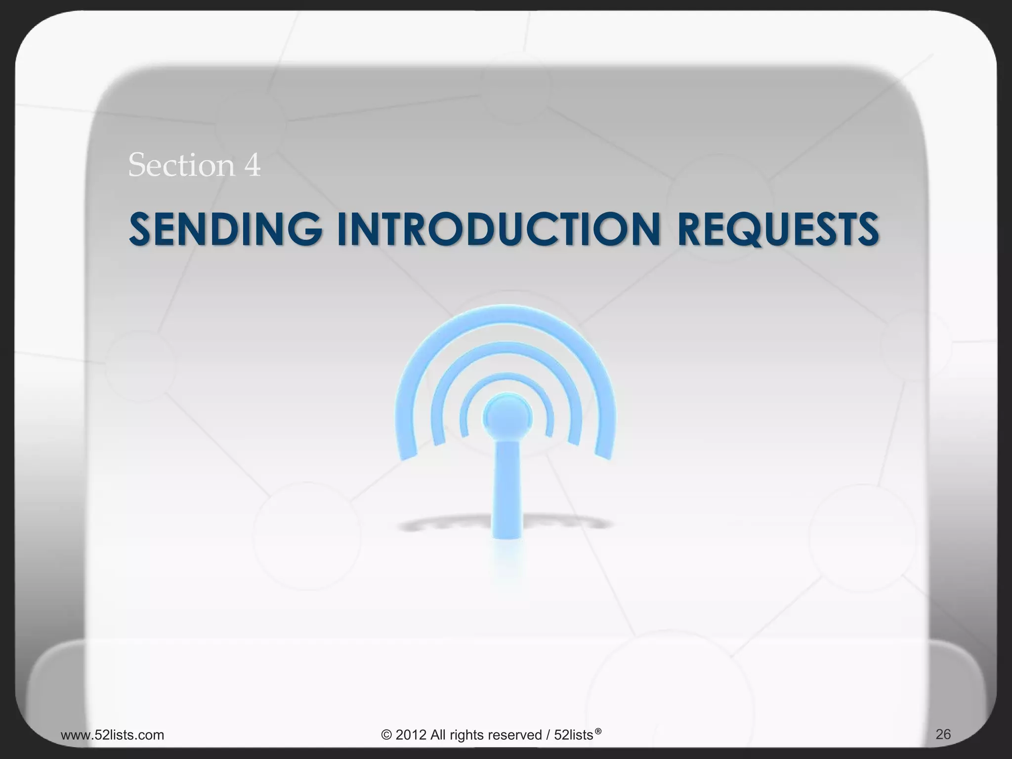 SENDING INTRODUCTION REQUESTS
Section 4
26www.52lists.com © 2012 All rights reserved / 52lists®
 