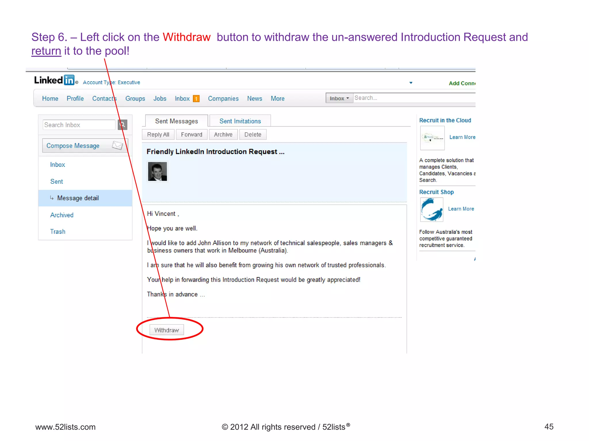 45www.52lists.com © 2012 All rights reserved / 52lists®
Step 6. – Left click on the Withdraw button to withdraw the un-answered Introduction Request and
return it to the pool!
 