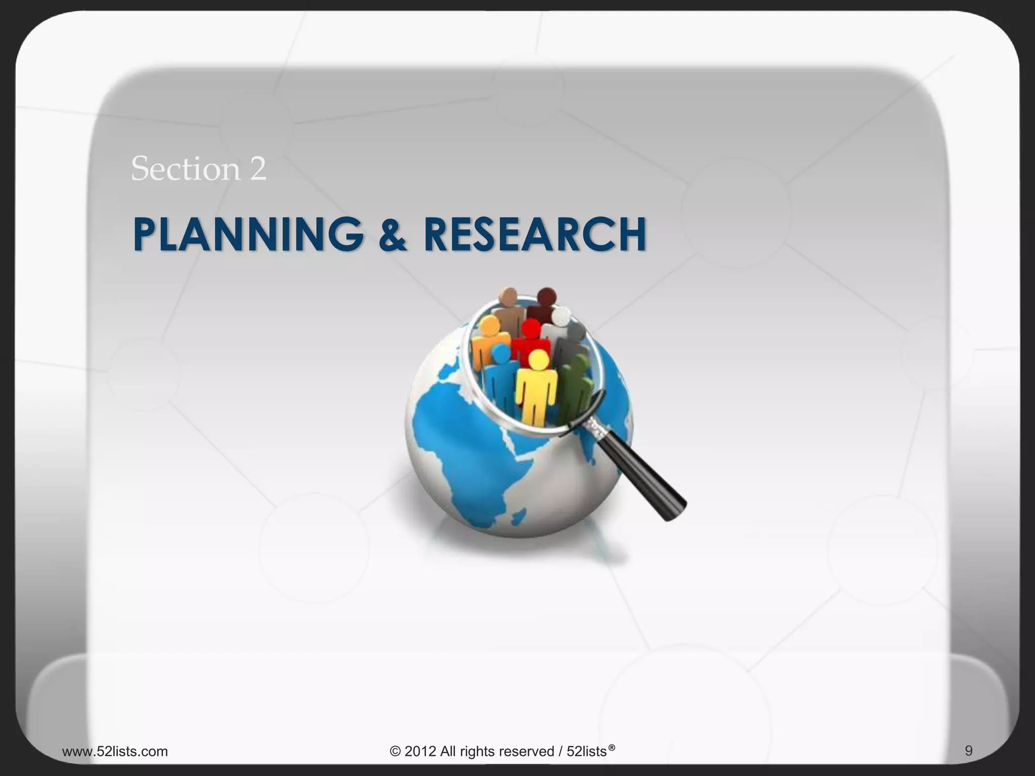 PLANNING & RESEARCH
Section 2
9www.52lists.com © 2012 All rights reserved / 52lists®
 