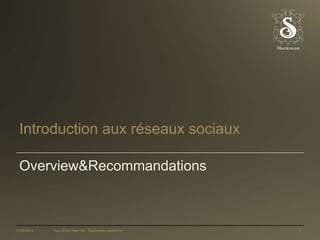 Introduction aux réseaux sociaux

  Overview&Recommandations



12/06/2012   Tous droits réservés - Blackswan Lausanne   1
 