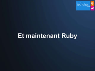 Et maintenant Ruby
 
