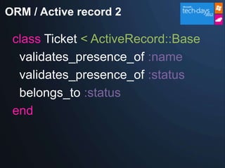 ORM / Active record 2

 class Ticket < ActiveRecord::Base
  validates_presence_of :name
  validates_presence_of :status
  belongs_to :status
 end
 