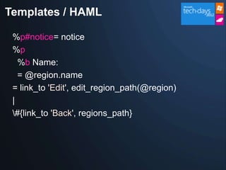 Templates / HAML

 %p#notice= notice
 %p
   %b Name:
   = @region.name
 = link_to 'Edit', edit_region_path(@region)
 |
 #{link_to 'Back', regions_path}
 