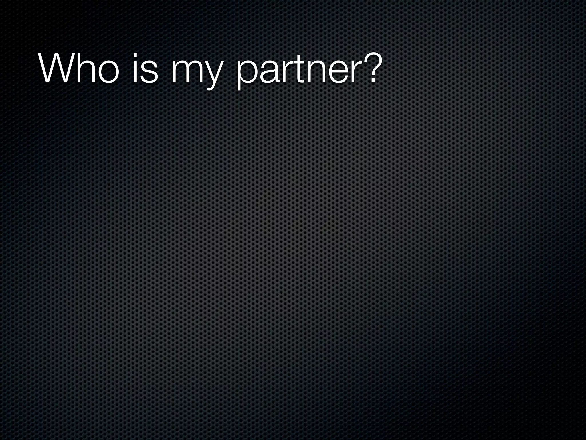 Who is my partner?
 