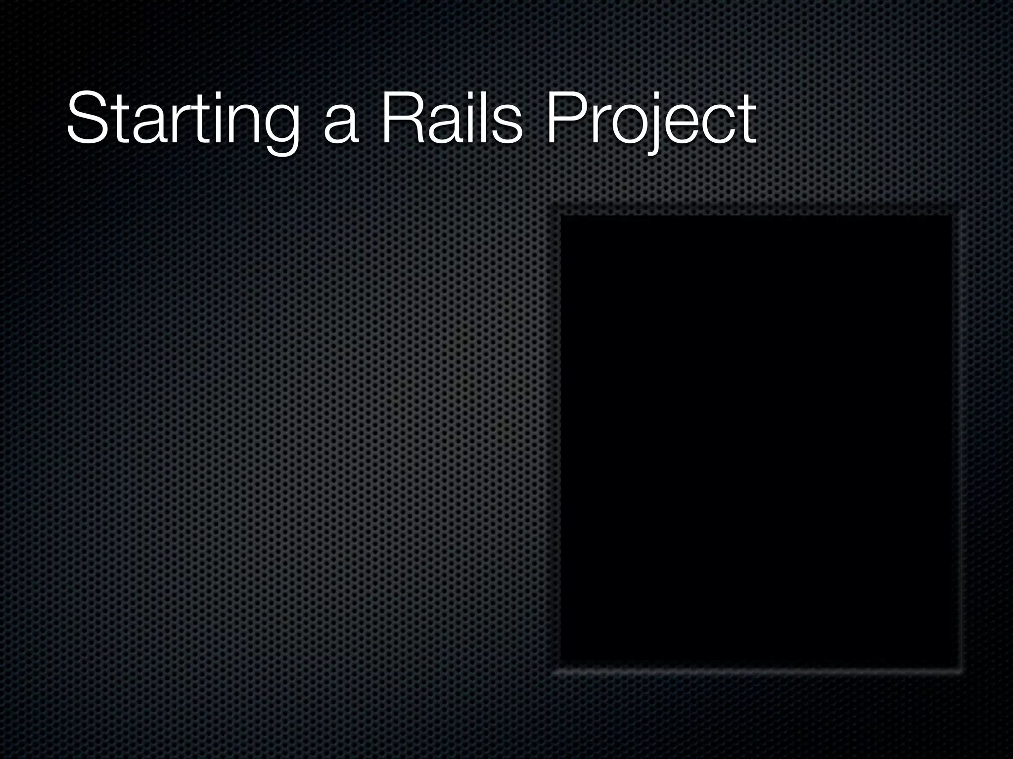 Starting a Rails Project
 