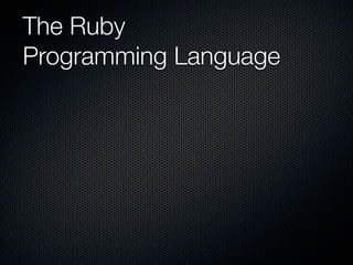 The Ruby
Programming Language
 