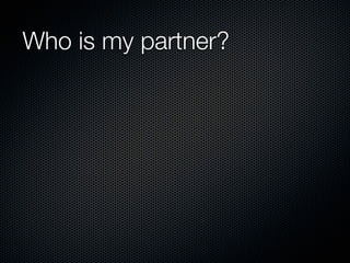 Who is my partner?
 