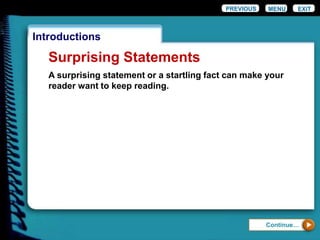 PREVIOUS EXIT
Introductions
Surprising Statements
A surprising statement or a startling fact can make your
reader want to keep reading.
MENU
Continue…
 