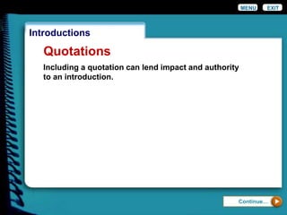 EXIT
Introductions
Quotations
Including a quotation can lend impact and authority
to an introduction.
MENU
Continue…
 