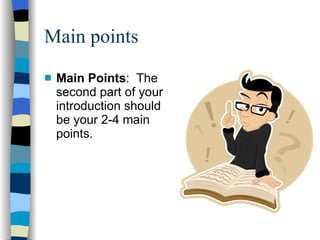 Main points Main Points :  The second part of your introduction should be your 2-4 main points.  