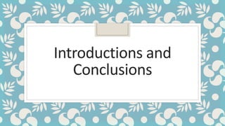 Introductions and
Conclusions
 