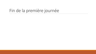 Fin de la première journée
 