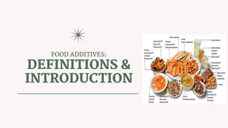 FOOD ADDITIVES:
DEFINITIONS &
INTRODUCTION
 