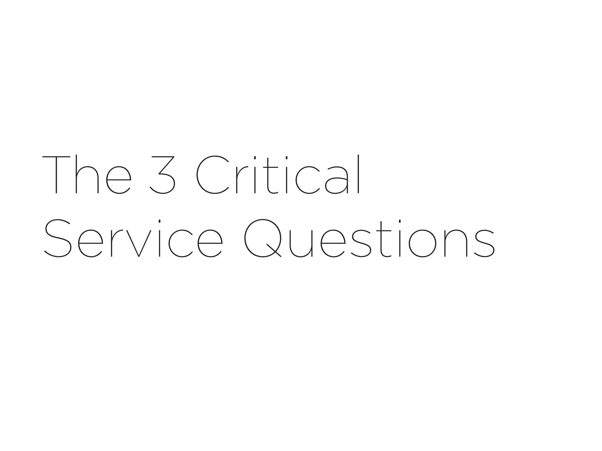 The 3 Critical
Service Questions
 