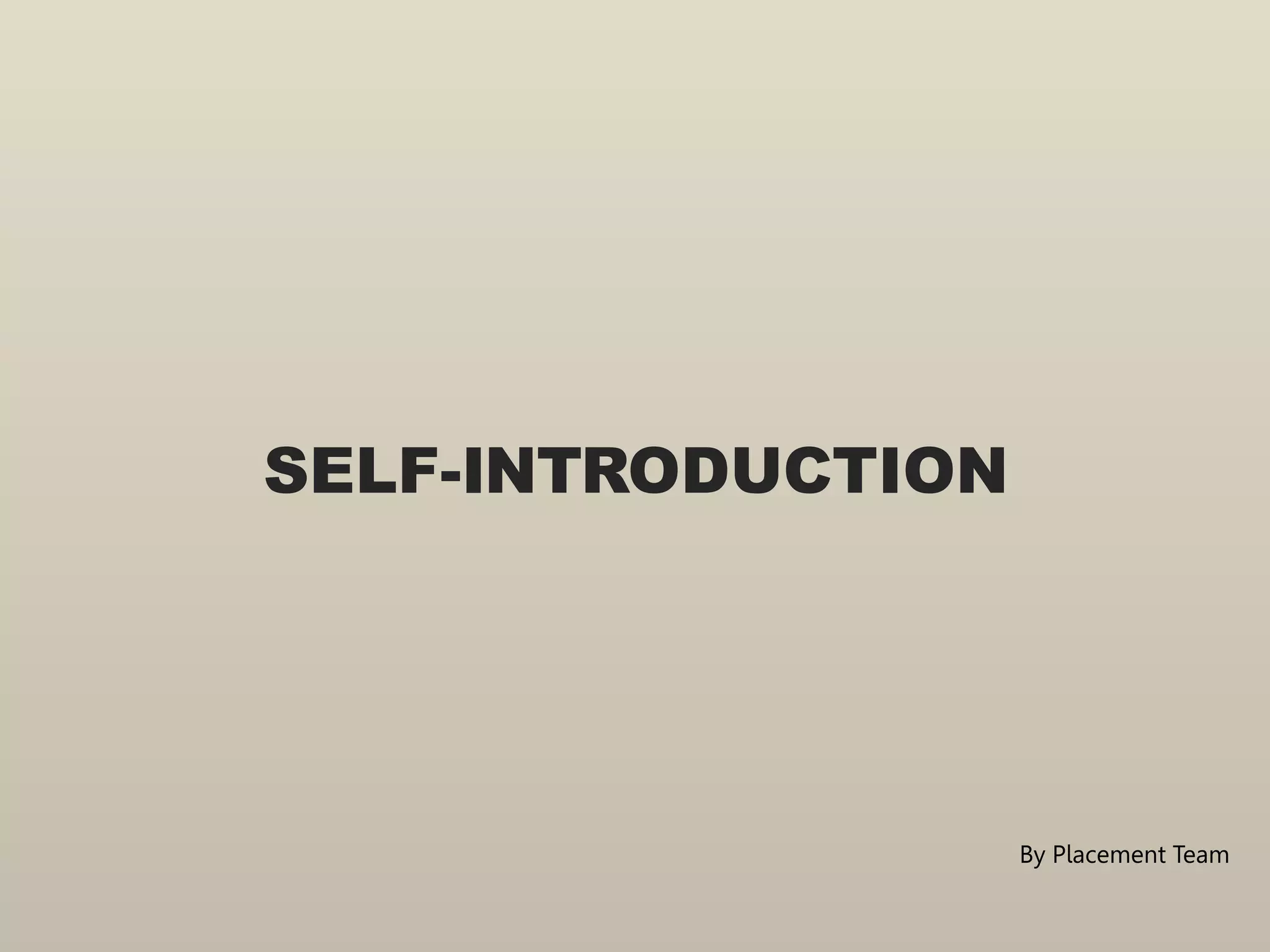 SELF-INTRODUCTION
By Placement Team
