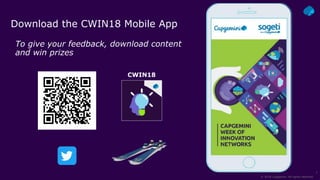 © 2018 Capgemini. All rights reserved.
1
Download the CWIN18 Mobile App
To give your feedback, download content
and win prizes
CWIN18
 
