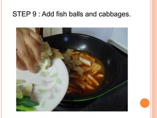 STEP 9 : Add fish balls and cabbages.