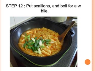 STEP 12 : Put scallions, and boil for a while.