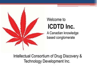 • Welcome to
• ICDTD Inc.
• A Canadian knowledge
based conglomerate
Intellectual Consortium of Drug Discovery &
Technology Development Inc.
 
