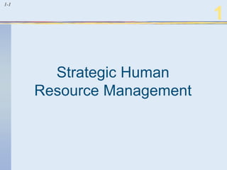 1-1
1
Strategic Human
Resource Management
 